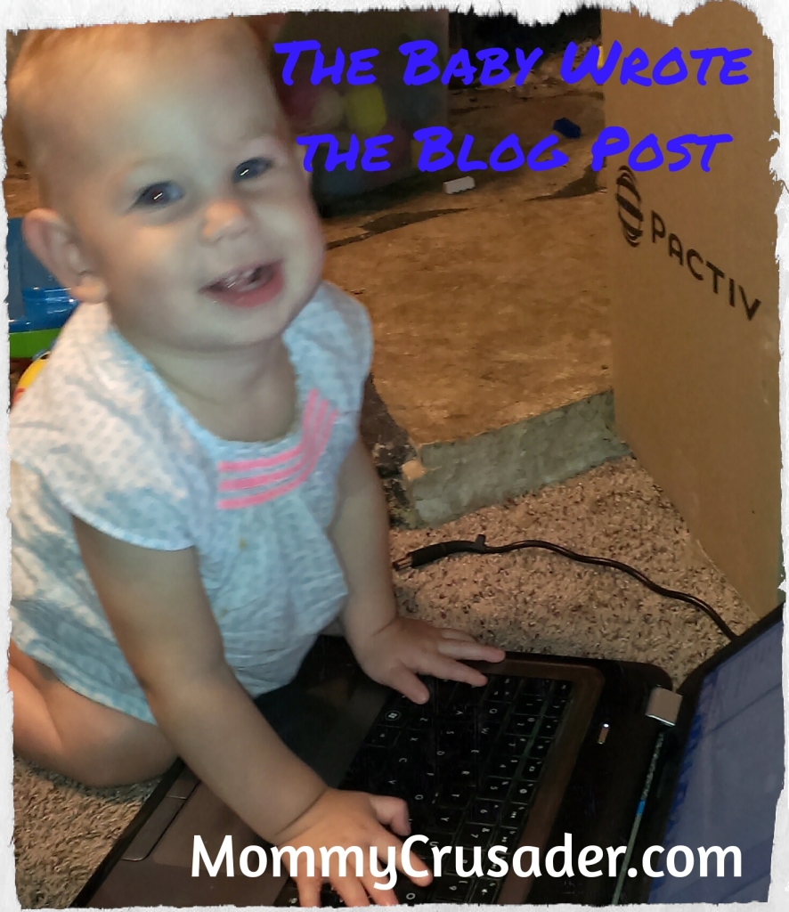 The Baby wrote the blog post | MommyCrusader.com