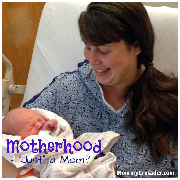 Motherhood - "Just" a Mom? | MommyCrusader.com