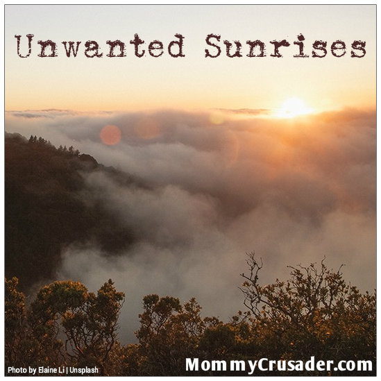 Unwanted Sunrises | MommyCrusader.com