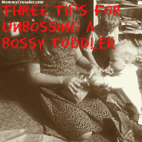 Three Tips for Unbossing a Bossy Toddler | MommyCrusader.com