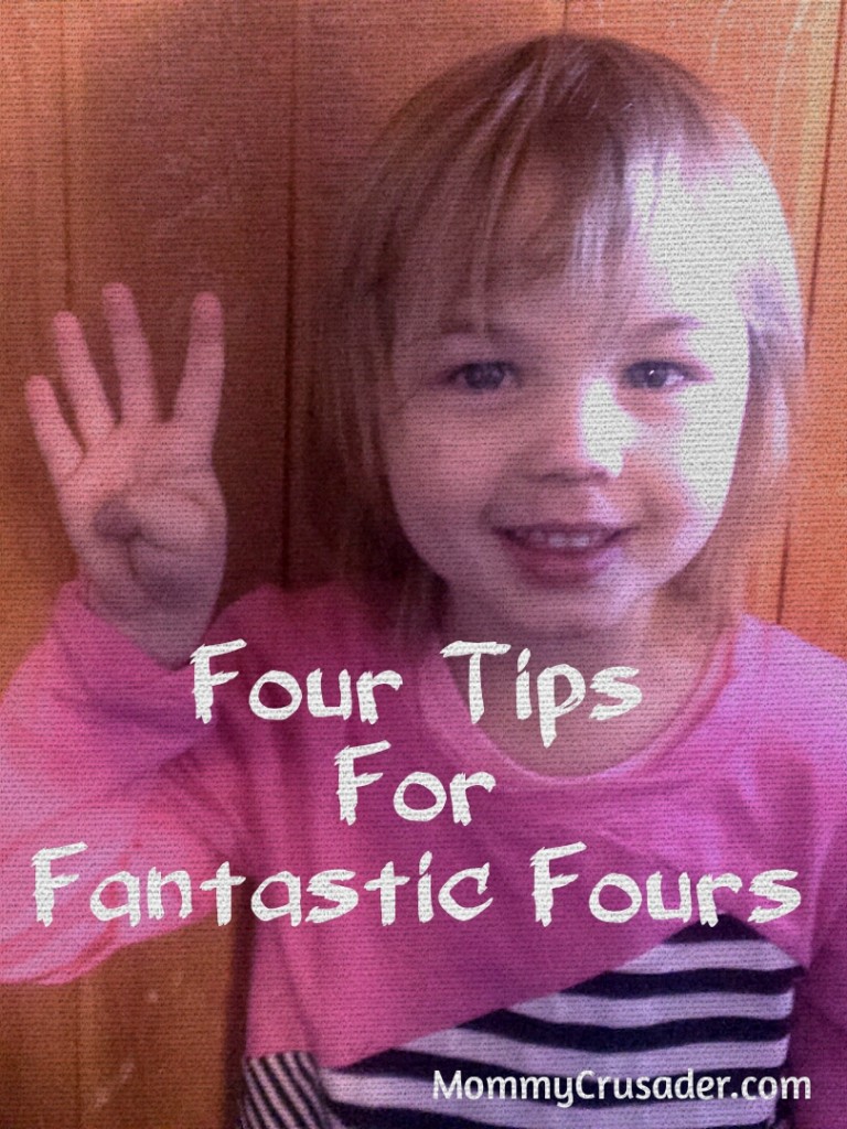 Four Tips for Having Fantastic Fours | MommyCrusader.com